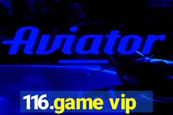 116.game vip